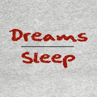 Dreams Over Sleep (Red Font) T-Shirt